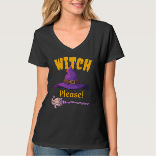 Witch, Please! T-Shirt