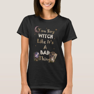 Witch Quote - Mystical, Spiritual, Moon & Stars T-Shirt