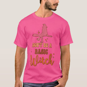 Witch Spooky Halloween, Groovy Don't Be A Basic Wi T-Shirt