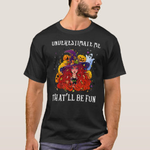 Witch Underestimate Me That'll Be Fun  Halloween W T-Shirt