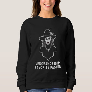 Witch Warning Vengeance is My Favourite Pastime Ha Sweatshirt