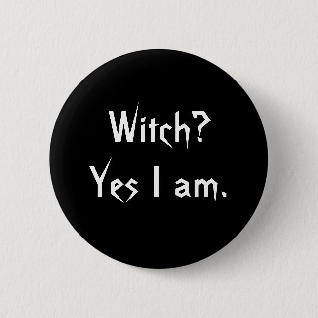 Witch? Yes I am. 6 Cm Round Badge (Front)