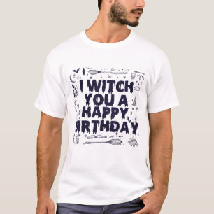 Witch you a Happy Birthday Funny Spooky Witch Gift T-Shirt