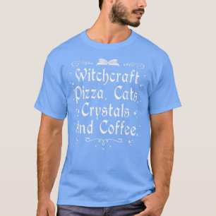 Witchcraft Pizza Cats Crystals & Coffee Wiccan Wit T-Shirt