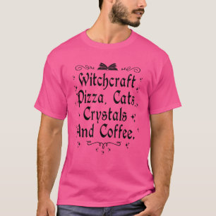 Witchcraft Pizza Cats Crystals & Coffee Wiccan Wit T-Shirt