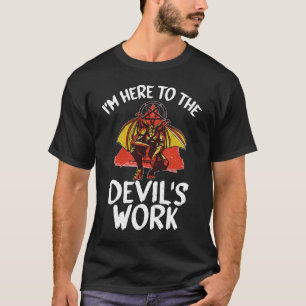Witchcraft satanic I'm Here To The Devil's Work T-Shirt