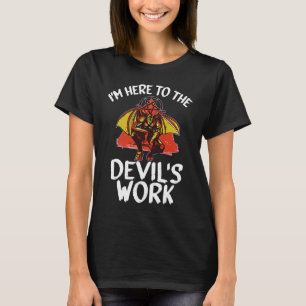 Witchcraft satanic  I'm Here To The Devil's Work T-Shirt