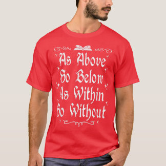 Witchcraft Wiccan Witch As Above So Below 669  T-Shirt