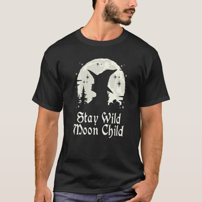 Witchcraft Wiccan Witch Stay Wild Moon Child T-Shirt (Front)