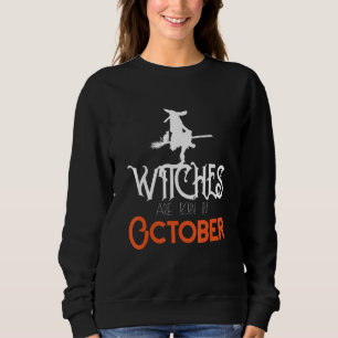Witches Are Born In October Birthday Gif For Women Sweatshirt