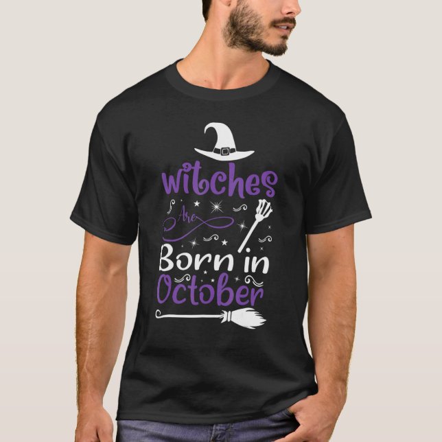 Witches Are Born In October Birthday Halloween Wom T-Shirt (Front)