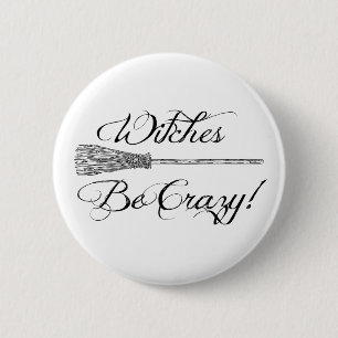 Witches Be Crazy Broomstick Novelty Halloween 6 Cm Round Badge