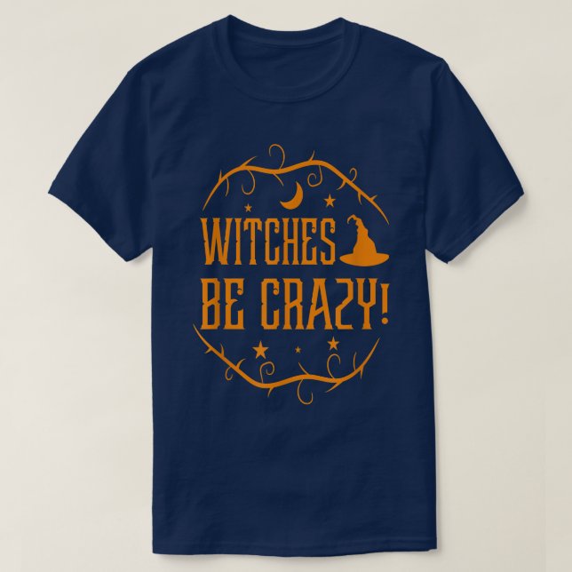 Witches Be Crazy Funny Halloween  T-Shirt (Design Front)