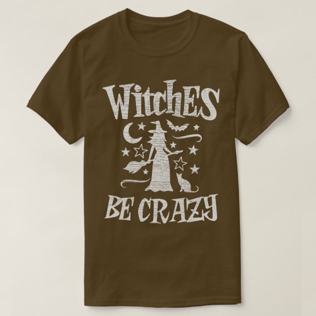 Witches Be Crazy Funny Halloween Witch T-Shirt (Design Front)