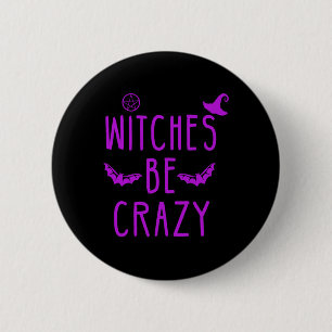Witches Be Crazy Halloween For Crazy Psycho Witche 6 Cm Round Badge