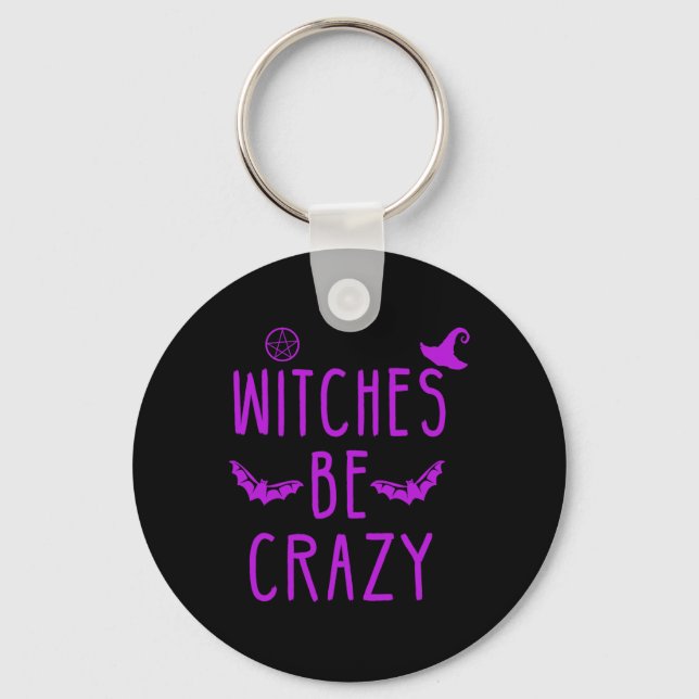 Witches Be Crazy Halloween For Crazy Psycho Witche Key Ring (Front)