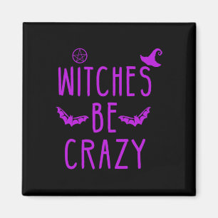 Witches Be Crazy Halloween For Crazy Psycho Witche Magnet