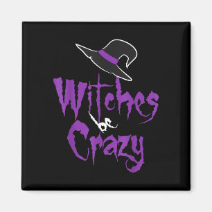 Witches be crazy - halloween magnet