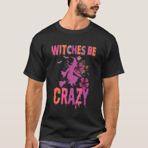 Witches Be Crazy Spooky Vibes Retro Halloween Tric T-Shirt
