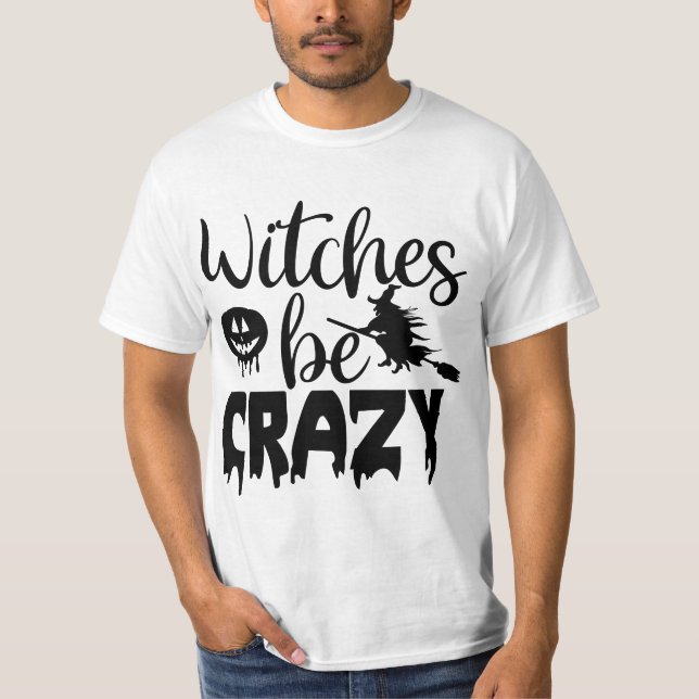 Witches be crazy T-Shirt (Front)