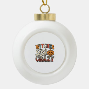 Witches Be Crazy Vintage Halloween Shirt Design_1 Ceramic Ball Christmas Ornament