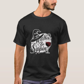 Witches Be Sippin Funny Halloween Drinking Alcohol T-Shirt