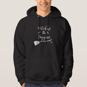 Witches Be Trippin Halloween Witch Broom Hoodie