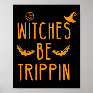 Witches Be Trippin Hilarious Halloween  Poster