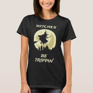 Witches Be Trippin T-Shirt