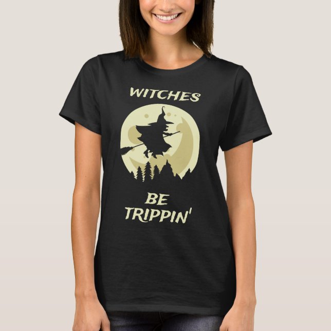 Witches Be Trippin T-Shirt (Front)