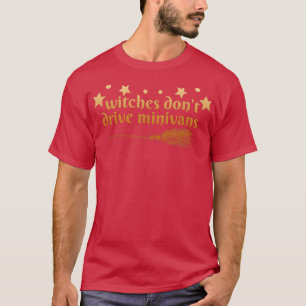 Witches Don't Drive Minivans Apparel Halloween W W T-Shirt