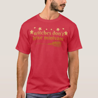 Witches Don't Drive Minivans Apparel Halloween W W T-Shirt