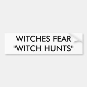 WITCHES FEAR "WITCH HUNTS" BUMPER STICKER