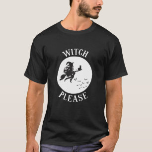 Witches Funny Witch Please Halloween T Shirt