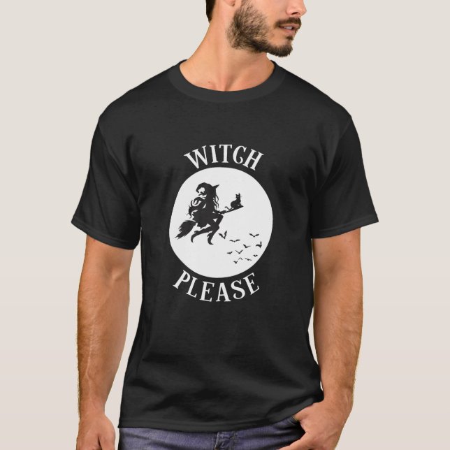 Witches Funny Witch Please Halloween T Shirt (Front)