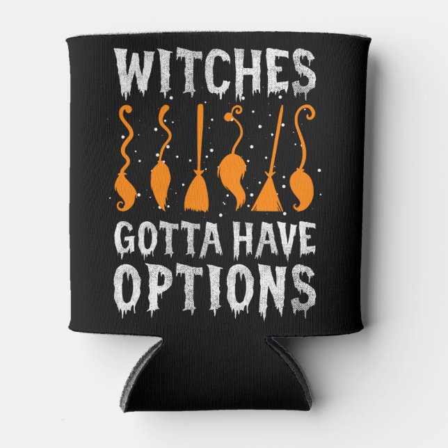 Witches Gotta Have Options Funny Halloween Costume Can Cooler (Front)