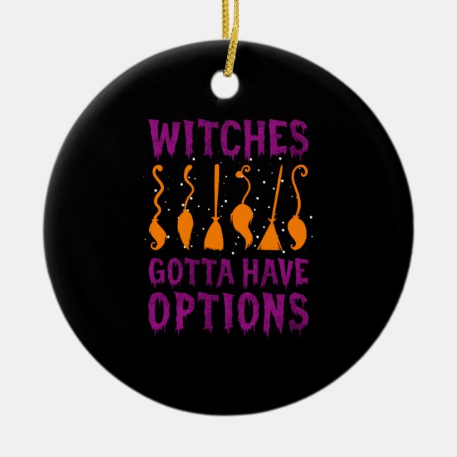 Witches Gotta Have Options Funny Halloween Costume Ceramic Tree Decoration (Front)