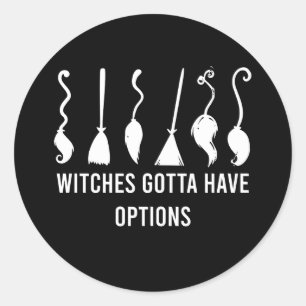 Witches Gotta Have Options Funny Halloween Costume Classic Round Sticker