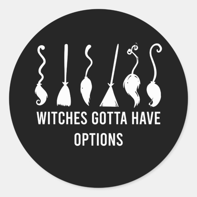 Witches Gotta Have Options Funny Halloween Costume Classic Round Sticker (Front)