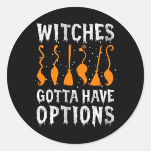 Witches Gotta Have Options Funny Halloween Costume Classic Round Sticker