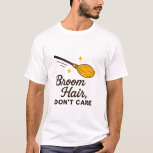 Witchy Broom Hair Don’t Care T-Shirt