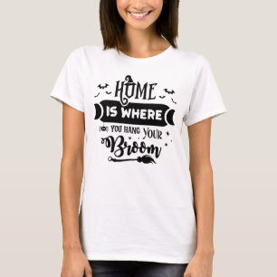 Witchy, Home is where you hand your broom T-Shirt
