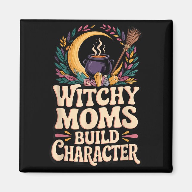Witchy Moms Build Character Magnet (Front)