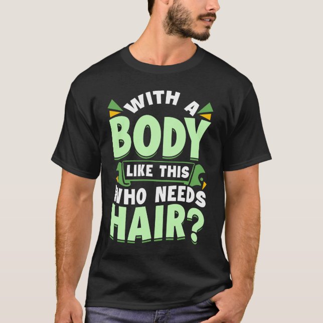 With A Body Like This Who Needs Hair Bald Dad  Dad T-Shirt (Front)
