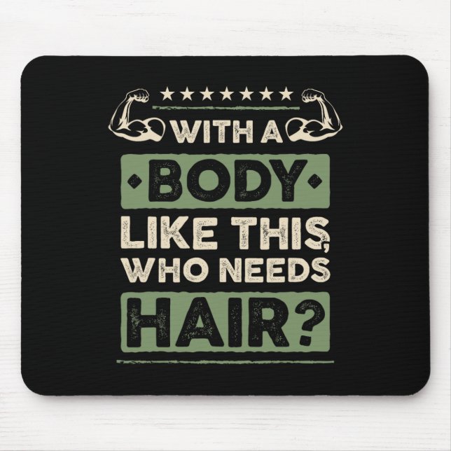 With A Body Like This Who Needs Hair Funny Bald Ma Mouse Mat (Front)