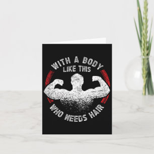 With A Body Like This Who Needs Hair Ld Dad Funny Card