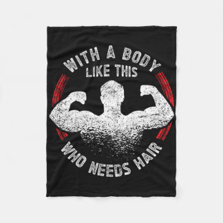 With A Body Like This Who Needs Hair Ld Dad Funny Fleece Blanket