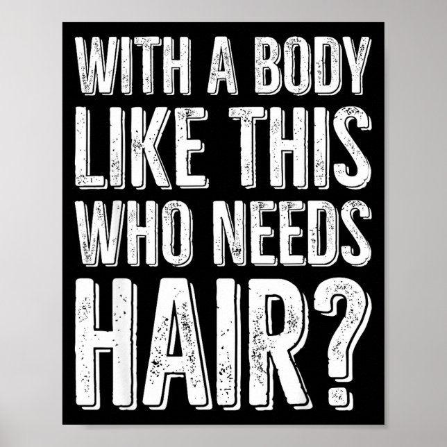 With A Body Like This Who Needs Hair  Poster (Front)