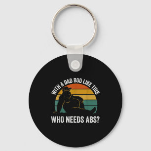 With A Dad Bod Like This Who Needs Abs Funny Bigfo Key Ring