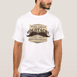 With a great moustache comes great Responsibility T-Shirt